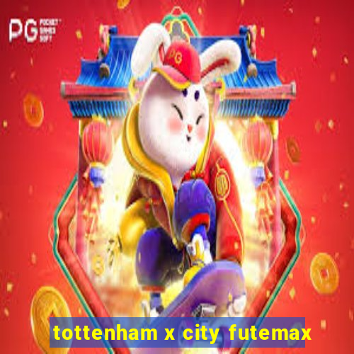 tottenham x city futemax